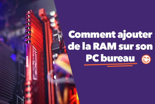 Guide comment ajouter de la RAM à son PC de bureau