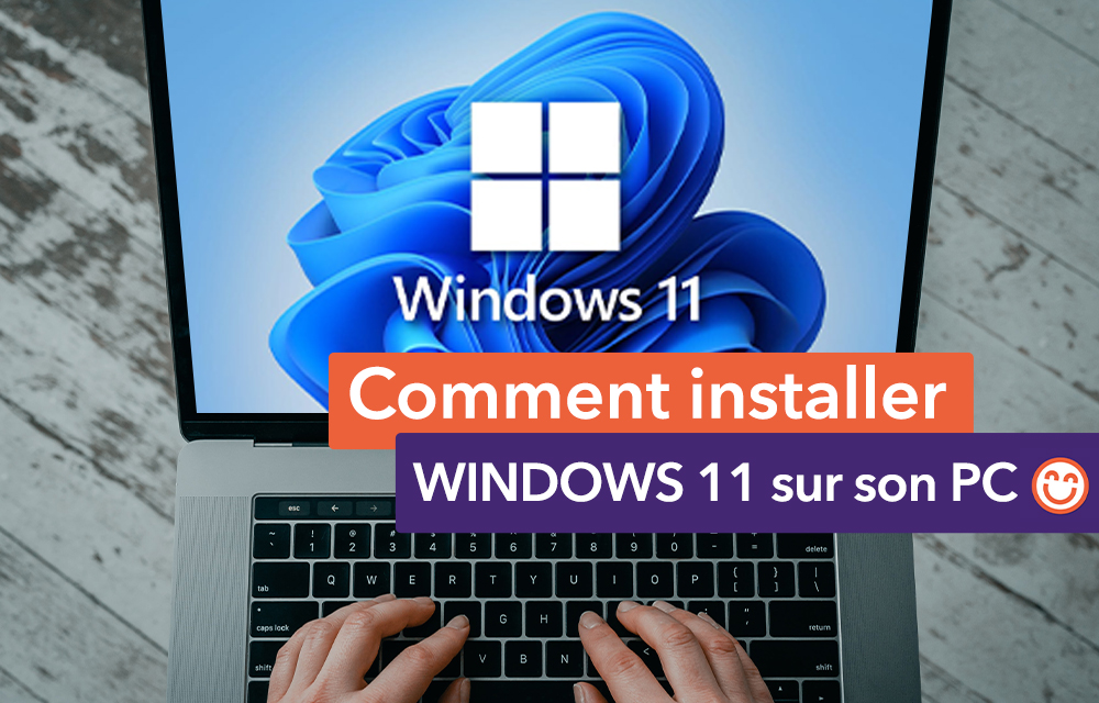 Comment installer WINDOWS 11 sur PC