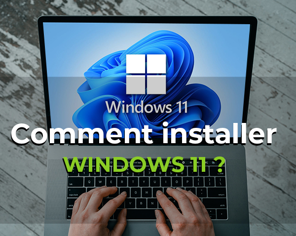 Guide complet : Comment installer Windows 11 sur PC